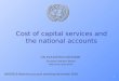 Cost of capital services and the national accounts 1 UN STATISTICS DIVISION Economic Statistics Branch National Accounts Section UNSD/ECA National accounts