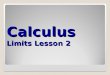 Calculus Limits Lesson 2. Bell Activity A. Use your calculator graph to find: 1. 2. 3. 4