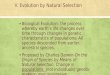 V. Evolution by Natural Selection ▪ Biological Evolution: the process whereby earth’s life changes over time through changes in genetic characteristics