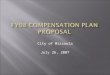 City of Missoula July 26, 2007.  FY07 compensation and classification plan  25 Pay Grades  Entry level, midpoint and maximum  30% spread from entry
