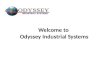 Welcome to Odyssey Industrial Systems. 2 Odyssey Today 18,000 Square feet of leased space in two buildings Outsourcing powder coating today; in-house
