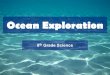 Ocean Exploration 8 th Grade Science. WARM UP: Update your Table of Contents Write your homework and leave it out to be stamped Get your Vocab cards out