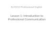 Lesson 1: Introduction to Professional Communication SLH1013 Professional English