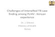 Challenges of Intensified TB case finding among PLHIV : Kenyan experience Dr. J. Sitienei Ministry of Health Kenya