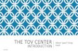 THE TOV CENTER INTRODUCTION Where “good” things begin April 2015