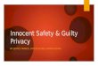 Innocent Safety & Guilty Privacy BY: JUSTICE FRANCIS, CAITLIN JACOBS, HANNAH ZHANG