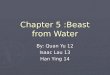 Chapter 5 :Beast from Water By: Quan Yu 12 Isaac Lau 13 Han Ying 14