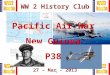 1 WW 2 History Club 27 – Mar - 2013 Pacific Air War New Guinea P38