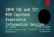 INFM 736 and 737: MIM Capstone Experience Information Session DR. WEAVER UNIVERSITY OF MARYLAND ISCHOOL…