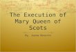 The Execution of Mary Queen of Scots By, Jeena Bonutto