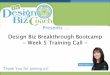 Design Biz Breakthrough Bootcamp - Week 5 Training Call - Thank You for joining us! Presents