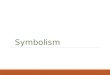 Symbolism. What Symbols Stand For A symbol is often an ordinary object, event, person, or animal to