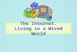 The Internet. Living in a Wired World. Dangerous weapon properties are above our reason ( J.R.R.Tolkien…