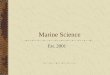 Marine Science Est. 2001. Marine Science Marine Biology Class Experience Lab Experience Field Experience…