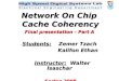 Network On Chip Cache Coherency Final presentation – Part A Students: Zemer Tzach Kalifon Ethan Kalifon…