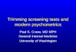 Trimming screening tests and modern psychometrics Paul K. Crane, MD MPH General Internal Medicine University…