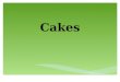 Cakes. 1. Shortened cakes 2. Unshortened cakes There are two different groups of cakes: