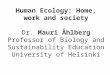 Human Ecology: Home, work and society Dr. Mauri Åhlberg Professor of Biology and Sustainability Education…