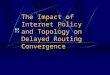 The Impact of Internet Policy and Topology on Delayed Routing Convergence
