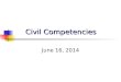 Civil Competencies June 16, 2014. A list of possible civil competencies Work Drive Parent Make financial…
