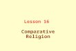 Lesson 16 Comparative Religion. All divine messages were originally one message: “Allah is One without…