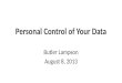 Personal Control of Your Data Butler Lampson August 8, 2013