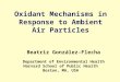 Oxidant Mechanisms in Response to Ambient Air Particles Beatriz González-Flecha Department of Environmental…