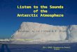 Infrasound Technology Workshop – Tokyo, November 2007 1 Listen to the Sounds of the Antarctic Atmosphere…