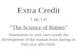 Extra Credit 1 pg, 1 pt “The Science of Babies” Summarize in your own words the development of the…