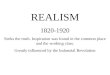 REALISM 1820-1920 Seeks the truth. Inspiration was found in the common place and the working class.…
