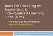 Tools For Checking In: StudentNet & Individualized Learning Plans (ILPs) The Graduation Coach Campaign…