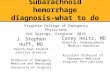 Subarachnoid hemorrhage diagnosis-what to do J. Stephen Huff, MD Fourth-Year student elective director…