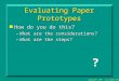Copyright 1999 all rights reserved Evaluating Paper Prototypes n How do you do this? –What are the…