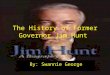 The History of Former Governor Jim Hunt By: Swannie George