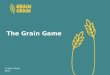 The Grain Game © Grain Chain 2016. Flour foods Activity session 4 Name the grain! While there are different…