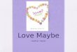 Love Maybe Heather Hepler. Short Summary Claire’s Birthday is February 14 th, and when her best friend…