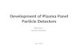 Development of Plasma Panel Particle Detectors Yiftah Silver Tel-Aviv University Dec. 18 2013