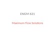 ENGM 631 Maximum Flow Solutions. Maximum Flow Models (Flow, Capacity) (0,3) (2,2) (5,7) (0,8) (3,6)…