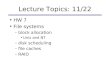 Lecture Topics: 11/22 HW 7 File systems –block allocation Unix and NT –disk scheduling –file caches…