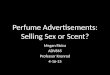 Perfume Advertisements: Selling Sex or Scent? Megan Ricica ADV865 Professor Kronrod 4-16-15