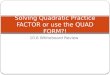 10.6 Whiteboard Review Solving Quadratic Practice FACTOR or use the QUAD FORM?!