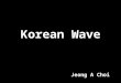 Korean Wave Jeong A Choi. Hook map Korean Wave: outline Introduction Background of the Korean wave Drama…