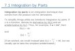 11 7.1 Integration by Parts Integration by parts is an integration technique that comes from the product…