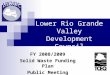 Lower Rio Grande Valley Development Council FY 2008/2009 Solid Waste Funding Plan Public Meeting
