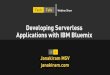 TechTalk - Building Serverless Applications with IBM Bluemix
