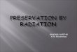 Preservation by radiation