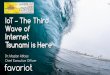 IOT - The 3rd Internet Tsunami is Here