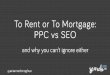 To Rent Or To Mortgage: PPC vs SEO And Why You Can't Ignore Either - SearchLeeds 2017 - Arianne Donoghue