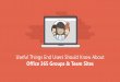 Useful Things End Users Should Know About Office 365 Groups & Team Sites