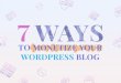 7 Ways to Monetize Your WordPress Blog
